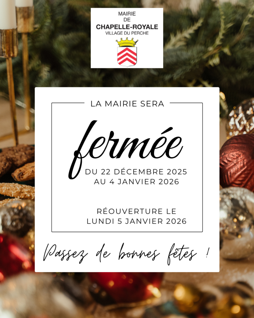 Fermeture mairie pour les fêtes mairie Chapelle-Royale 28290 Village du perche Eure et Loir
